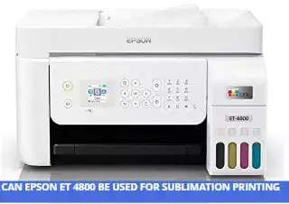 CAN EPSON ET 4800 BE USED FOR SUBLIMATION PRINTING